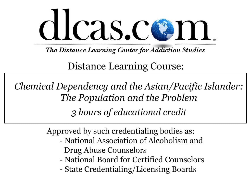 Chemical Dependency and the Asian/Pacific Islander: The Population and the Problem (3 hours)