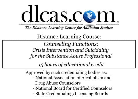 Counseling Functions: Crisis Intervention and Suicidality for the Substance Abuse Professional (15 hours)