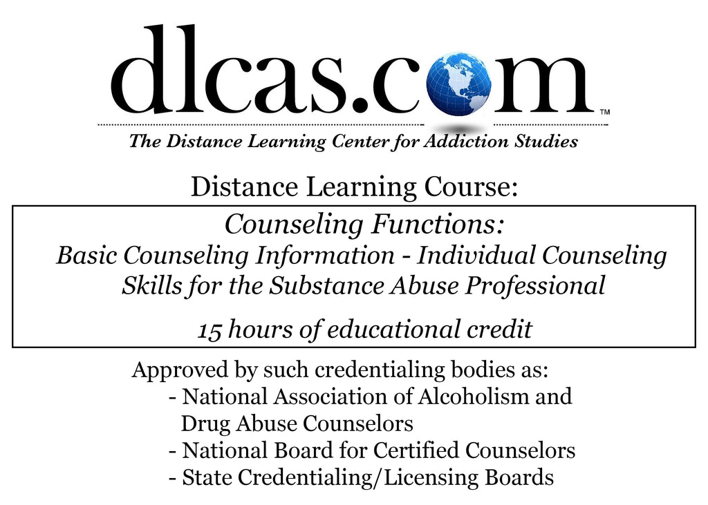 Counseling Functions: Basic Counseling Information - Individual Counseling Skills for the Substance Abuse Professional (15 hours)