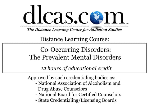 Co-Occurring Disorders: The Prevalent Mental Disorders (12 hours)