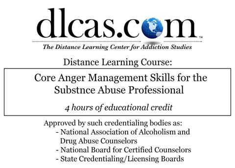 Core Anger Management Skills for the Substance Abuse Professional (4 hours)