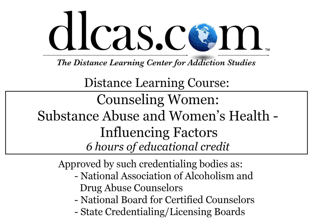 Counseling Women: Substance Abuse and Women’s Health: Influencing Factors (6 hours)