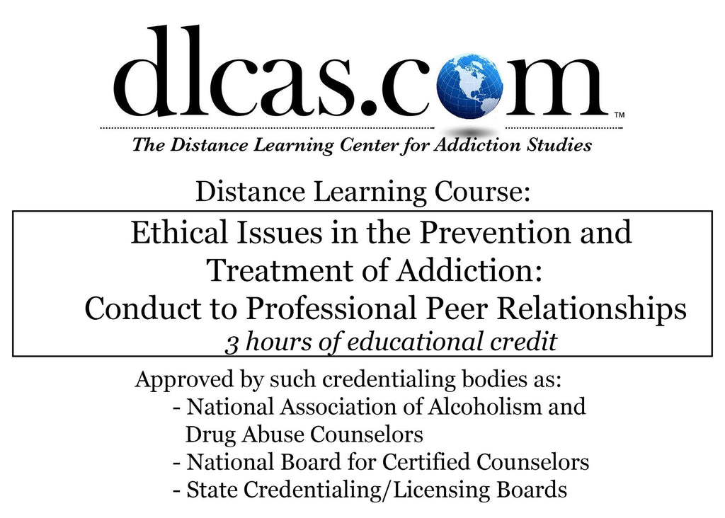 Ethical Issues in the Prevention and Treatment of Addiction: Conduct to Professional Peer Relationships (3 hours)