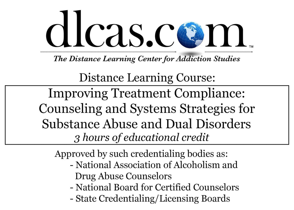 Improving Treatment Compliance: Counseling and Systems Strategies for Substance Abuse and Dual Disorders (3 hours)