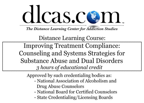 Improving Treatment Compliance: Counseling and Systems Strategies for Substance Abuse and Dual Disorders (3 hours)