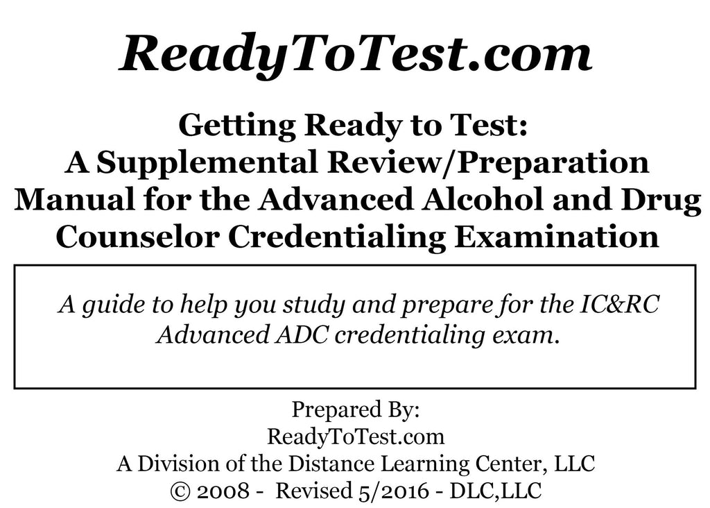 Getting Ready To Test (M404SUP): A Supplemental Review/Preparation Manual for the IC&RC Advanced Alcohol and Other Drug Abuse Credentialing Examination