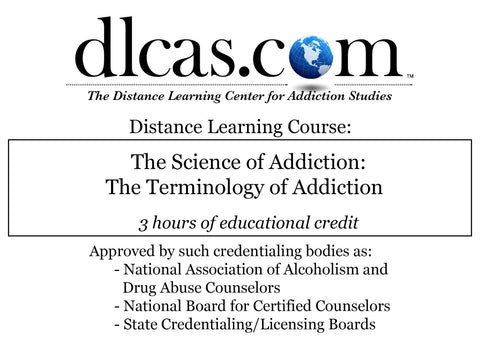The Terminology of Addiction Based on  "The Science of Addiction" by Carlton Erickson (3 hours)